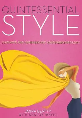 Lo stile quintessenziale: Coltivare e comunicare il proprio look caratteristico - Quintessential Style: Cultivate and Communicate Your Signature Look