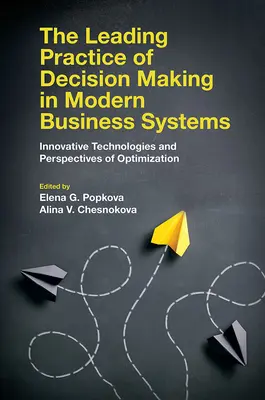 La pratica leader del processo decisionale nei moderni sistemi aziendali: Tecnologie innovative e prospettive di ottimizzazione - The Leading Practice of Decision Making in Modern Business Systems: Innovative Technologies and Perspectives of Optimization