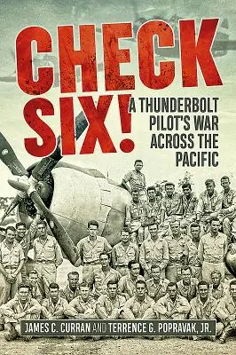 Check Six! La guerra di un pilota di Thunderbolt attraverso il Pacifico - Check Six!: A Thunderbolt Pilot's War Across the Pacific