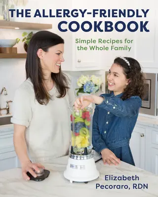 Il libro di cucina per allergici: Ricette semplici per tutta la famiglia - The Allergy-Friendly Cookbook: Simple Recipes for the Whole Family