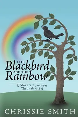 Il merlo e l'arcobaleno: Il mio viaggio attraverso il dolore - The Blackbird And The Rainbow: My Journey Through Grief