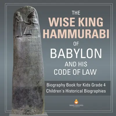 Il saggio re Hammurabi di Babilonia e il suo codice di leggi Biografia per ragazzi Biografie storiche per bambini di quarta elementare - The Wise King Hammurabi of Babylon and His Code of Law Biography Book for Kids Grade 4 Children's Historical Biographies