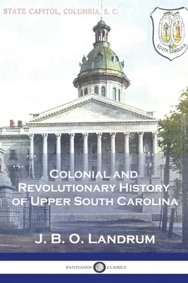 Storia coloniale e rivoluzionaria dell'Alta Carolina del Sud - Colonial and Revolutionary History of Upper South Carolina