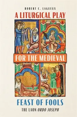 Una rappresentazione liturgica per la festa medievale dei folli: Il Laon Ordo Joseph - A Liturgical Play for the Medieval Feast of Fools: The Laon Ordo Joseph
