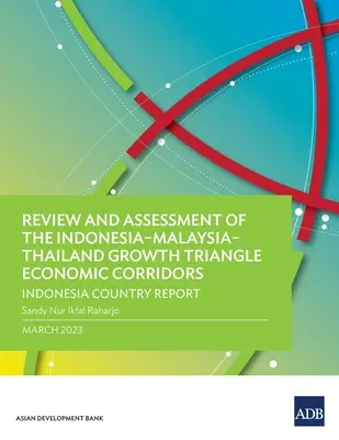 Revisione e valutazione dei corridoi economici del triangolo della crescita Indonesia-Malesia-Thailandia: Rapporto Paese Indonesia - Review and Assessment of the Indonesia-Malaysia-Thailand Growth Triangle Economic Corridors: Indonesia Country Report