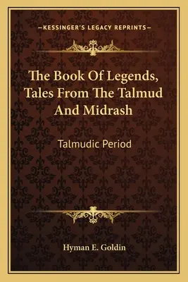 Il libro delle leggende, racconti dal Talmud e dal Midrash: Periodo Talmudico - The Book of Legends, Tales from the Talmud and Midrash: Talmudic Period