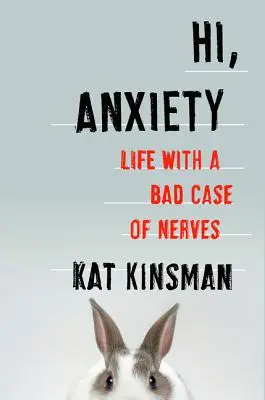 Ciao, ansia: La vita con un brutto caso di nervi - Hi, Anxiety: Life with a Bad Case of Nerves