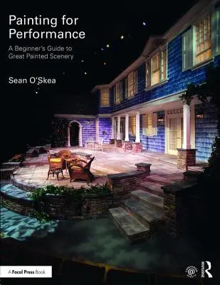 Pittura per la performance: Guida per principianti ai grandi scenari dipinti - Painting for Performance: A Beginner's Guide to Great Painted Scenery