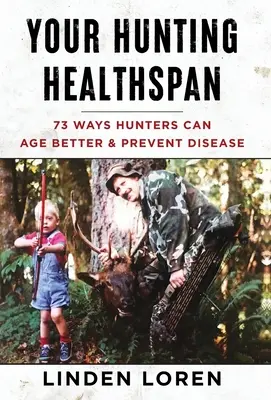 La tua salute a caccia: 73 modi in cui i cacciatori possono invecchiare meglio e prevenire le malattie - Your Hunting Healthspan: 73 Ways Hunters Can Age Better & Prevent Disease
