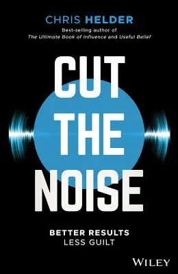 Tagliare il rumore: Risultati migliori, meno sensi di colpa - Cut the Noise: Better Results, Less Guilt