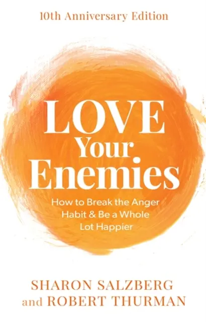 Amate i vostri nemici (edizione del 10° anniversario) - Come rompere l'abitudine alla rabbia ed essere molto più felici - Love Your Enemies (10th Anniversary Edition) - How to Break the Anger Habit & Be a Whole Lot Happier