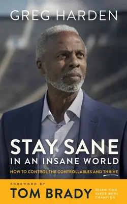 Rimanere sani di mente in un mondo di pazzi: come controllare i controllabili e prosperare - Stay Sane in an Insane World: How to Control the Controllables and Thrive