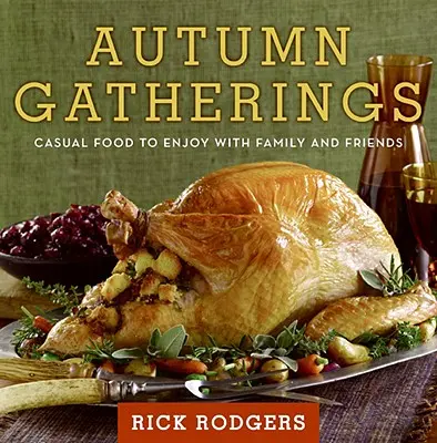 Incontri d'autunno: Cibo informale da gustare con la famiglia e gli amici - Autumn Gatherings: Casual Food to Enjoy with Family and Friends