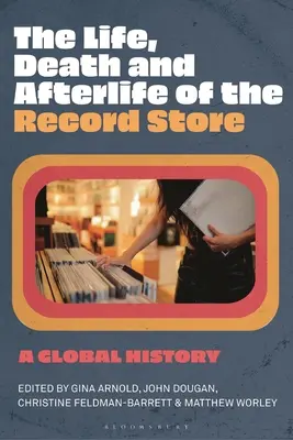 La vita, la morte e l'aldilà dei negozi di dischi: Una storia globale - The Life, Death, and Afterlife of the Record Store: A Global History