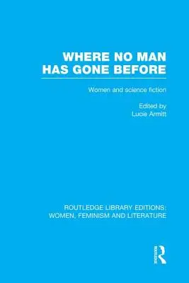 Dove nessun uomo è andato prima: Saggi sulle donne e la fantascienza - Where No Man Has Gone Before: Essays on Women and Science Fiction