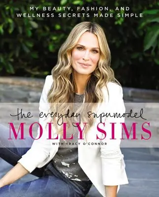 La top model di tutti i giorni: I miei segreti di bellezza, moda e benessere resi semplici - The Everyday Supermodel: My Beauty, Fashion, and Wellness Secrets Made Simple