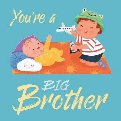 Sei un fratello maggiore: Libro da tavolo imbottito - You're a Big Brother: Padded Board Book