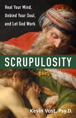 Scrupolosità: Guarisci la tua mente, libera la tua anima e lascia lavorare Dio - Scrupulosity: Heal Your Mind, Unbind Your Soul, and Let God Work