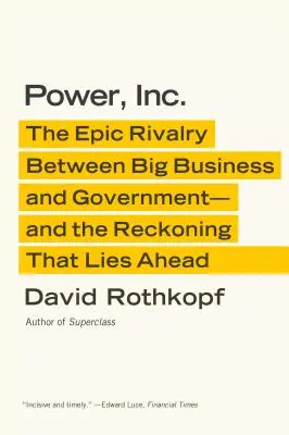 Potere, Inc: L'epica rivalità tra grandi imprese e governo - e la resa dei conti che ci attende - Power, Inc.: The Epic Rivalry Between Big Business and Government--And the Reckoning That Lies Ahead