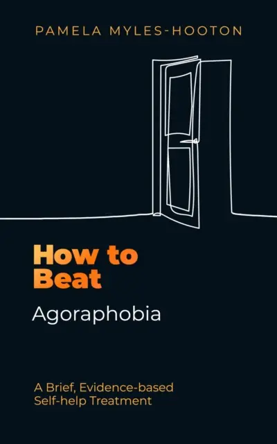 Come sconfiggere l'agorafobia - Un breve trattamento di auto-aiuto basato su prove scientifiche - How to Beat Agoraphobia - A Brief, Evidence-based Self-help Treatment