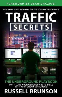 Rahasia Lalu Lintas: Buku Panduan Bawah Tanah untuk Mengisi Situs Web dan Saluran Penjualan Anda dengan Pelanggan Idaman Anda - Traffic Secrets: The Underground Playbook for Filling Your Websites and Funnels with Your Dream Customers