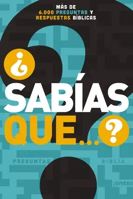 Sabas Que...? Ms de 6.000 Preguntas Y Respuestas Bblicas - Sabas Que...?: Ms de 6,000 Preguntas Y Respuestas Bblicas