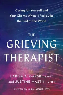Il terapeuta del lutto: Prendersi cura di sé e dei propri clienti quando sembra la fine del mondo - The Grieving Therapist: Caring for Yourself and Your Clients When It Feels Like the End of the World