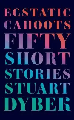 Cahoots estatici: Cinquanta storie brevi - Ecstatic Cahoots: Fifty Short Stories