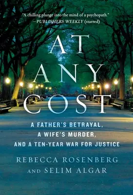 Ad ogni costo: Il tradimento di un padre, l'omicidio di una moglie e una guerra decennale per la giustizia - At Any Cost: A Father's Betrayal, a Wife's Murder, and a Ten-Year War for Justice