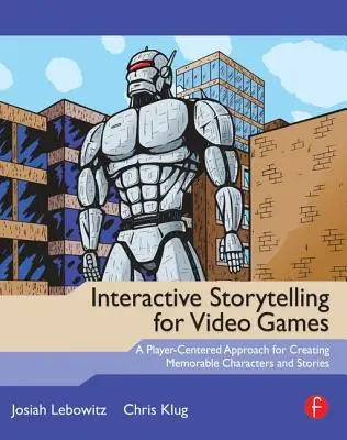 Narrazione interattiva per i videogiochi: Un approccio centrato sul giocatore per creare personaggi e storie memorabili - Interactive Storytelling for Video Games: A Player-Centered Approach to Creating Memorable Characters and Stories