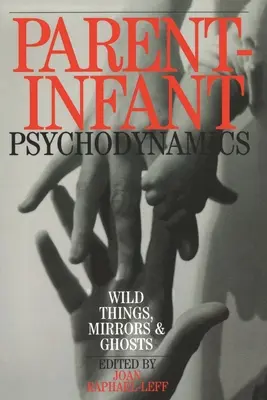 Psicodinamica genitore-neonato: Cose selvagge, specchi e fantasmi - Parent-Infant Psychodynamics: Wild Things, Mirrors and Ghosts