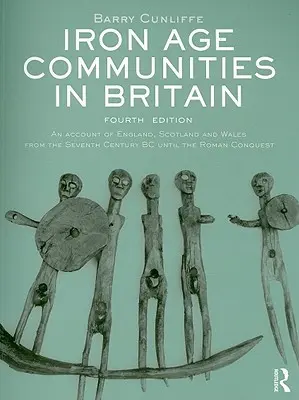 Comunità dell'età del ferro in Britannia: Un resoconto di Inghilterra, Scozia e Galles dal VII secolo a.C. alla conquista romana - Iron Age Communities in Britain: An account of England, Scotland and Wales from the Seventh Century BC until the Roman Conquest