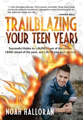 L'adolescenza in erba: abitudini di successo per il lancio: Abitudini di successo per uscire dagli schemi, anticipare il branco e lanciarsi nel proprio destino - Trailblazing Your Teen Years: Successful Habits to LAUNCH out of the norms, LEAD ahead of the pack, and LAND into your destiny