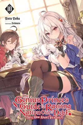 La guida del principe genio per risollevare una nazione dal debito (e il tradimento?), Vol. 10 (Light Novel): Volume 10 - The Genius Prince's Guide to Raising a Nation Out of Debt (Hey, How about Treason?), Vol. 10 (Light Novel): Volume 10