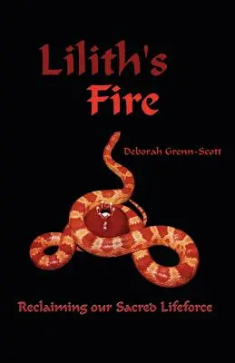 Il fuoco di Lilith: Recuperare la nostra forza vitale sacra - Lilith's Fire: Reclaiming Our Sacred Lifeforce