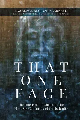 Quell'unico volto: La dottrina di Cristo nei primi sei secoli del cristianesimo - That One Face: The Doctrine of Christ in the First Six Centuries of Christianity