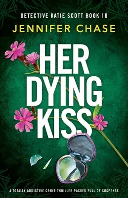 Il suo bacio morente: un thriller poliziesco assolutamente avvincente e ricco di suspense - Her Dying Kiss: A totally addictive crime thriller packed full of suspense