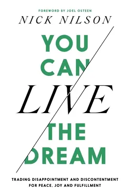 Si può vivere il sogno: Scambiare la delusione e l'insoddisfazione per pace, gioia e realizzazione - You Can Live the Dream: Trading Disappointment and Discontentment for Peace, Joy and Fulfillment