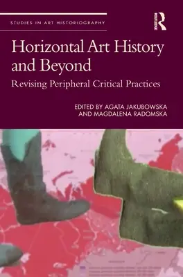Storia dell'arte orizzontale e oltre: Rivedere le pratiche critiche periferiche - Horizontal Art History and Beyond: Revising Peripheral Critical Practices