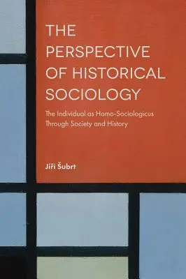 La prospettiva della sociologia storica: L'individuo come Homo-Sociologicus attraverso la società e la storia - The Perspective of Historical Sociology: The Individual as Homo-Sociologicus Through Society and History