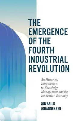 L'emergere della quarta rivoluzione industriale: Un'introduzione storica alla gestione della conoscenza e all'economia dell'innovazione - The Emergence of the Fourth Industrial Revolution: An Historical Introduction to Knowledge Management and the Innovation Economy
