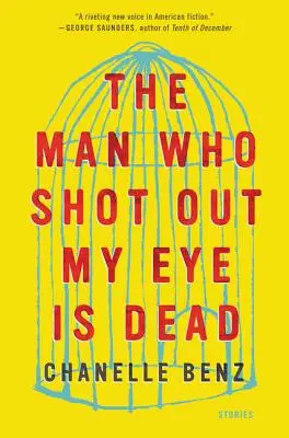 L'uomo che mi ha cavato gli occhi è morto: storie - The Man Who Shot Out My Eye Is Dead: Stories