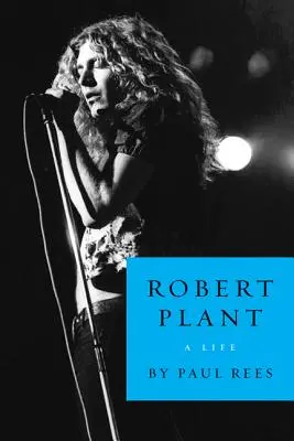 Robert Plant: Una vita - Robert Plant: A Life