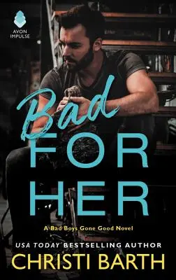 Bad for her: Un romanzo sui cattivi ragazzi diventati buoni - Bad for Her: A Bad Boys Gone Good Novel