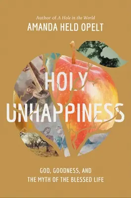 Santa infelicità: Dio, la bontà e il mito della vita benedetta - Holy Unhappiness: God, Goodness, and the Myth of the Blessed Life