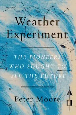 L'esperimento meteorologico: I pionieri che cercarono di vedere il futuro - The Weather Experiment: The Pioneers Who Sought to See the Future