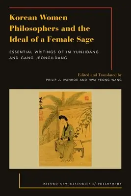 Le donne filosofe coreane e l'ideale del saggio femminile: scritti essenziali di Im Yungjidang e Gang Jeongildang - Korean Women Philosophers and the Ideal of a Female Sage: Essential Writings of Im Yungjidang and Gang Jeongildang