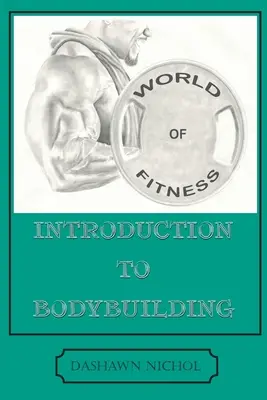 Il mondo del fitness: Introduzione al bodybuilding - World of Fitness: An Introduction to Bodybuilding