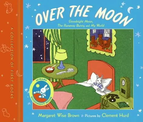 Oltre la luna: Una raccolta di primi libri; La luna della buonanotte, il coniglietto che scappa e il mio mondo - Over the Moon: A Collection of First Books; Goodnight Moon, the Runaway Bunny, and My World