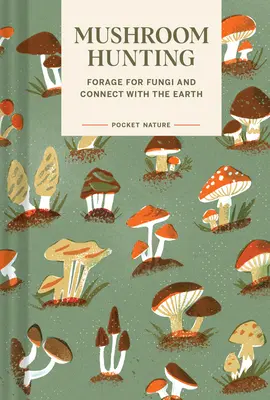 Natura tascabile: Caccia ai funghi: Foraggiare i funghi e connettersi con la Terra - Pocket Nature: Mushroom Hunting: Forage for Fungi and Connect with the Earth